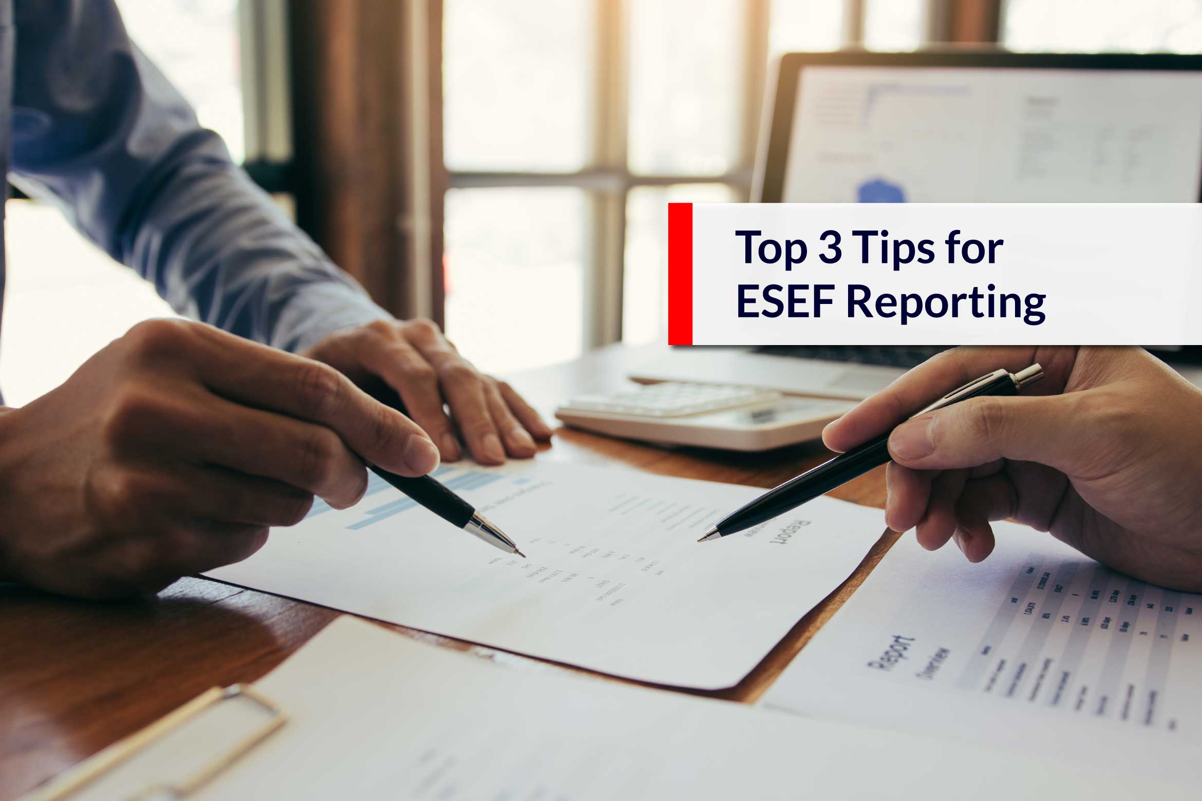 Top 3 Tips for ESEF Reporting