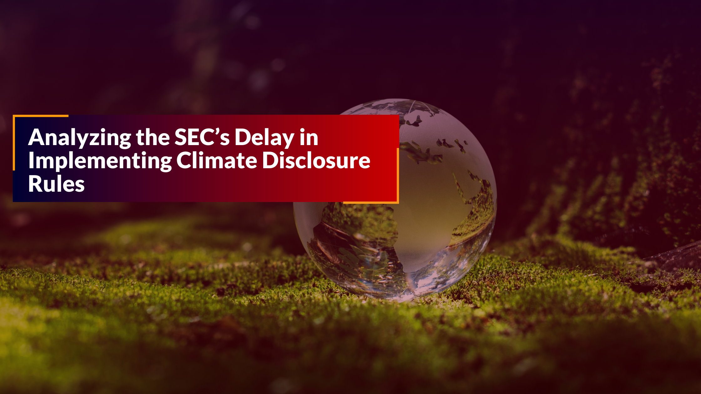 Unveiling the SEC’s Climate Disclosure Delay